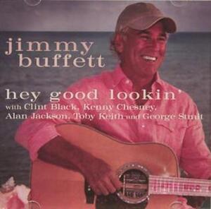 Hey Good Lookin’ - Jimmy Buffett (Ft. Alan Jackson, Clint Black, George Strait, Kenny Chesney & Toby Keith)