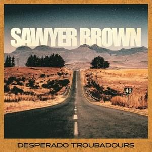 Desperado Troubadour - Sawyer Brown