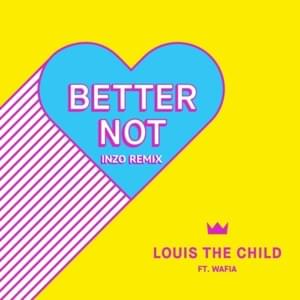 Better Not - INZO Remix - Louis The Child (Ft. Wafia)