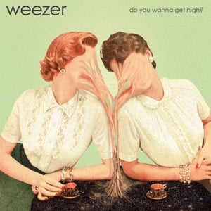 Do You Wanna Get High? - Weezer