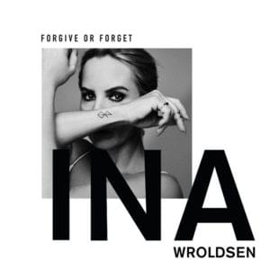 Forgive or Forget - Ina Wroldsen