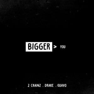 Bigger Than You - 2 Chainz (Ft. Drake & Quavo)