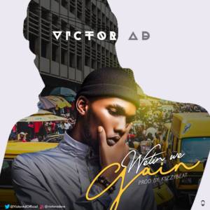 Wetin We Gain - Victor AD