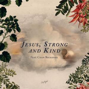 Jesus, Strong and Kind - CityAlight (Ft. Colin Buchanan)