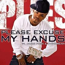 Please Excuse My Hands - Plies (Ft. Jamie Foxx & The-Dream)