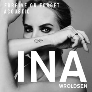 Forgive or Forget (Acoustic) - Ina Wroldsen