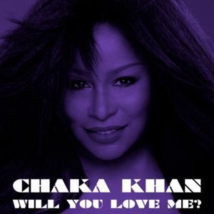 Will You Love Me? - Chaka Khan