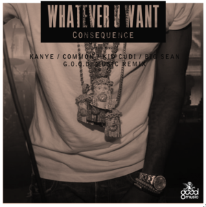 Whatever U Want (Remix) - Consequence (Ft. Big Sean, Common, John Legend, Kanye West & Kid Cudi)