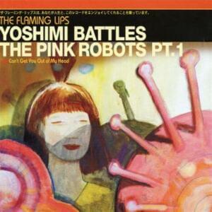 Yoshimi Battles the Pink Robots, Pt. 1 - The Flaming Lips