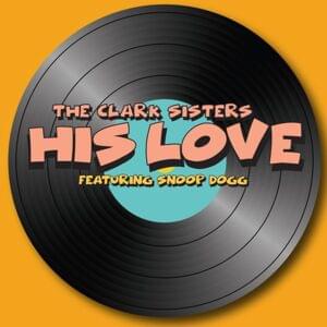 His Love - The Clark Sisters (Ft. Snoop Dogg)