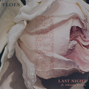 Last Night - Floes (Ft. Ghostly Kisses)