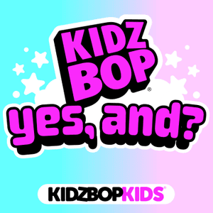 ​yes, and? - KIDZ BOP Kids