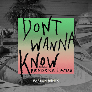 Don’t Wanna Know (Fareoh Remix) - Maroon 5 (Ft. Kendrick Lamar)