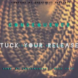 Tuck Your Release - Consequence