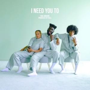 I NEED YOU TO - Tobe Nwigwe