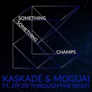 Something Something Champs - Kaskade (Ft. Zip Zip Through The Night)