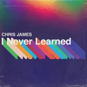 I Never Learned - Chris James