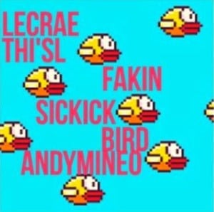 Fakin Bird - Lecrae (Ft. Andy Mineo, Lecrae & Sickick)