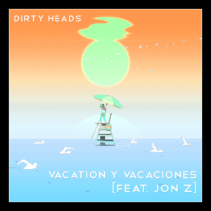 Vacation y Vacaciones - Dirty Heads & Jon Z