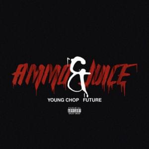 Ammo & Juice - Young Chop (Ft. Future)