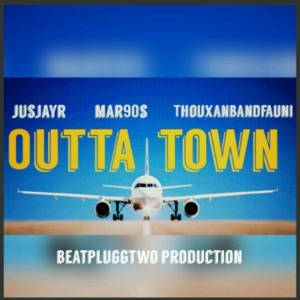 Outta Town - JusJayR (Ft. Mar90s & Thouxanbanfauni)