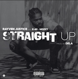 Straight Up - Rayven Justice (Ft. E-40 & Mozzy)