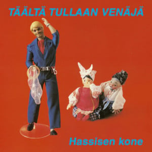 Täältä tullaan Venäjä - Hassisen Kone