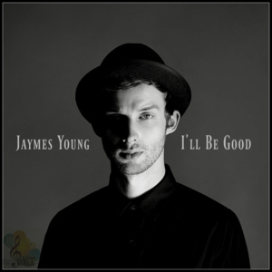 I’ll Be Good - Jaymes Young