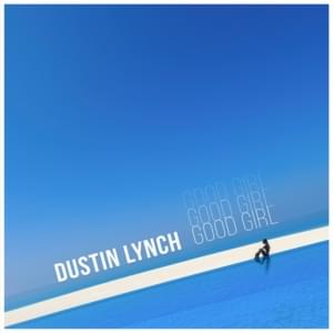 Good Girl - Dustin Lynch