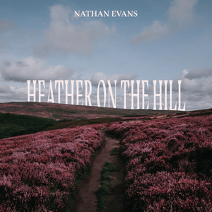 Heather On The Hill - Nathan Evans