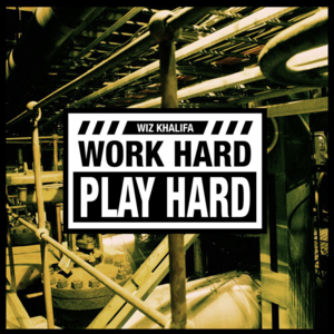 Work Hard, Play Hard - Wiz Khalifa