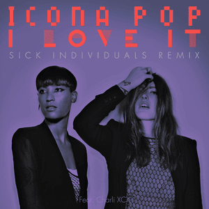 I Love It (Sick Individuals Remix) - Icona Pop (Ft. Charli xcx)