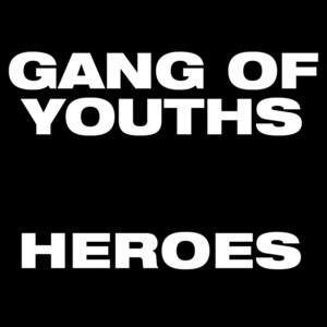 Heroes - Gang of Youths