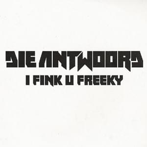 I Fink U Freeky - Die Antwoord