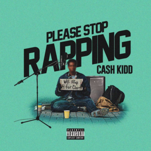 Please Stop Rapping - Cash Kidd