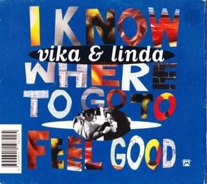 I Know Where To Go To Feel Good - Vika & Linda