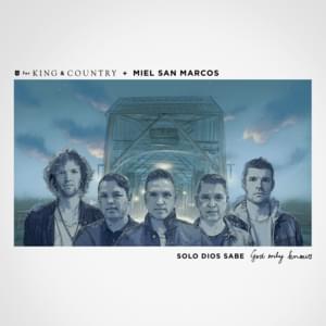 Solo Dios Sabe (God Only Knows) - ​for KING & COUNTRY & Miel San Marcos