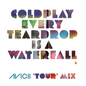 Every Teardrop Is a Waterfall (Avicii ‘Tour’ Mix) - Coldplay (Ft. Avicii)