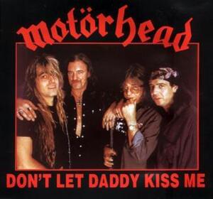 Don’t Let Daddy Kiss Me - Motörhead