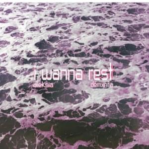 I wanna rest - Aleksia (Ft. ​demxntia)