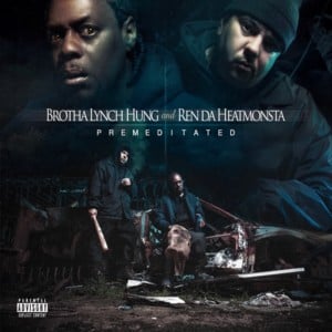 Premeditated - Brotha Lynch Hung & Ren Da Heatmonsta