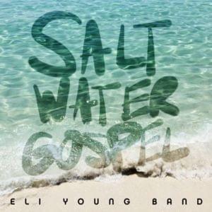 Saltwater Gospel - Eli Young Band