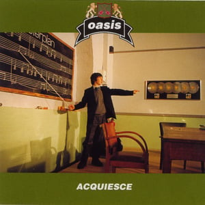 Acquiesce - Oasis