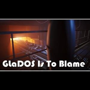 GLaDOS is to Blame - Harry Callaghan