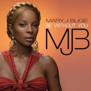 Be Without You (Rap Version) - Mary J. Blige (Ft. Raekwon)