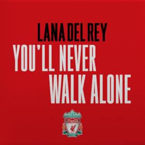 You’ll Never Walk Alone - Lana Del Rey