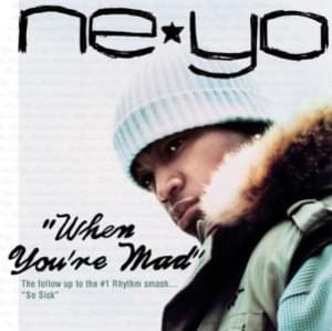 When You’re Mad - Ne-Yo