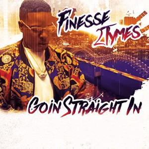 Goin’ Straight In - Finesse2Tymes