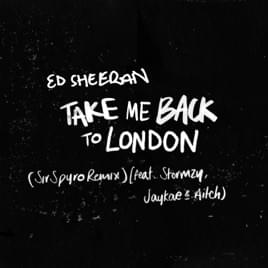 Take Me Back to London (Sir Spyro Remix) - Ed Sheeran (Ft. Aitch, Jaykae & Stormzy)