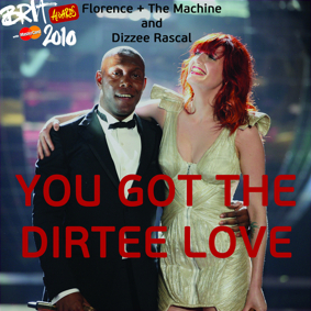 You Got the Dirtee Love - Dizzee Rascal (Ft. Florence + the Machine)